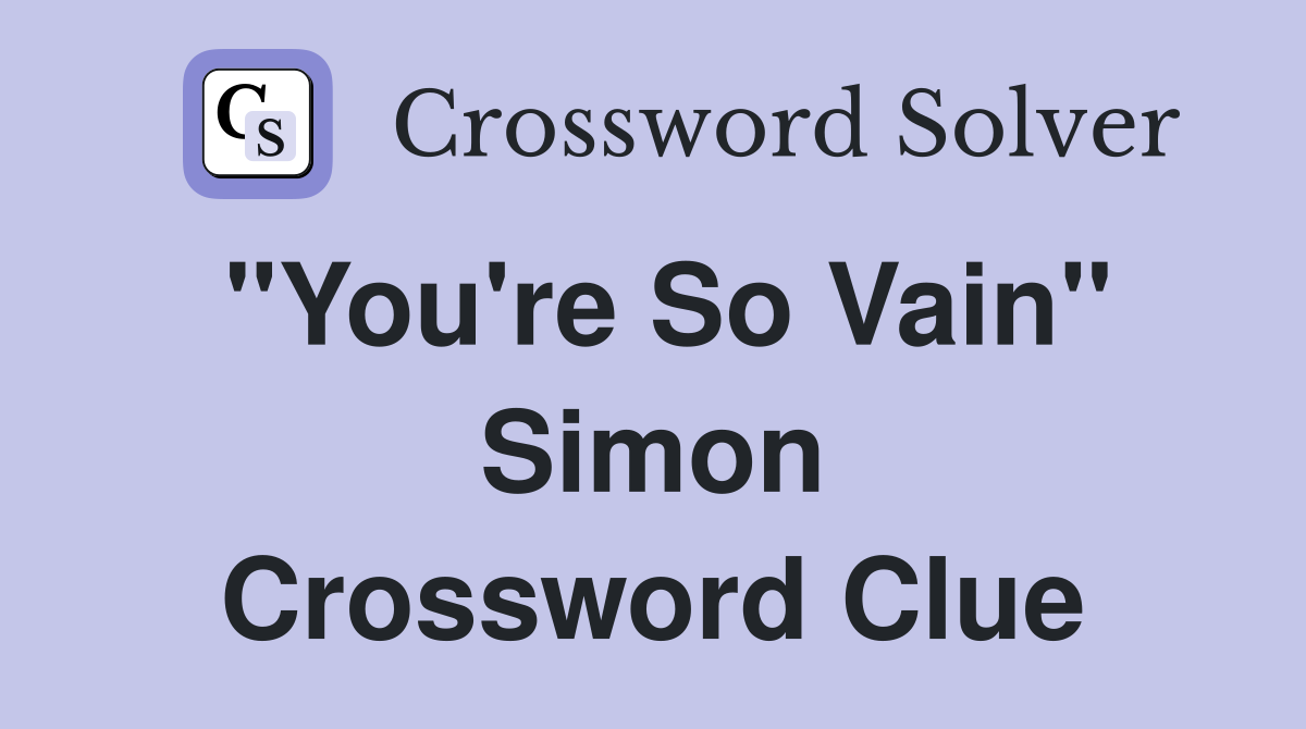 "You're So Vain" Simon Crossword Clue