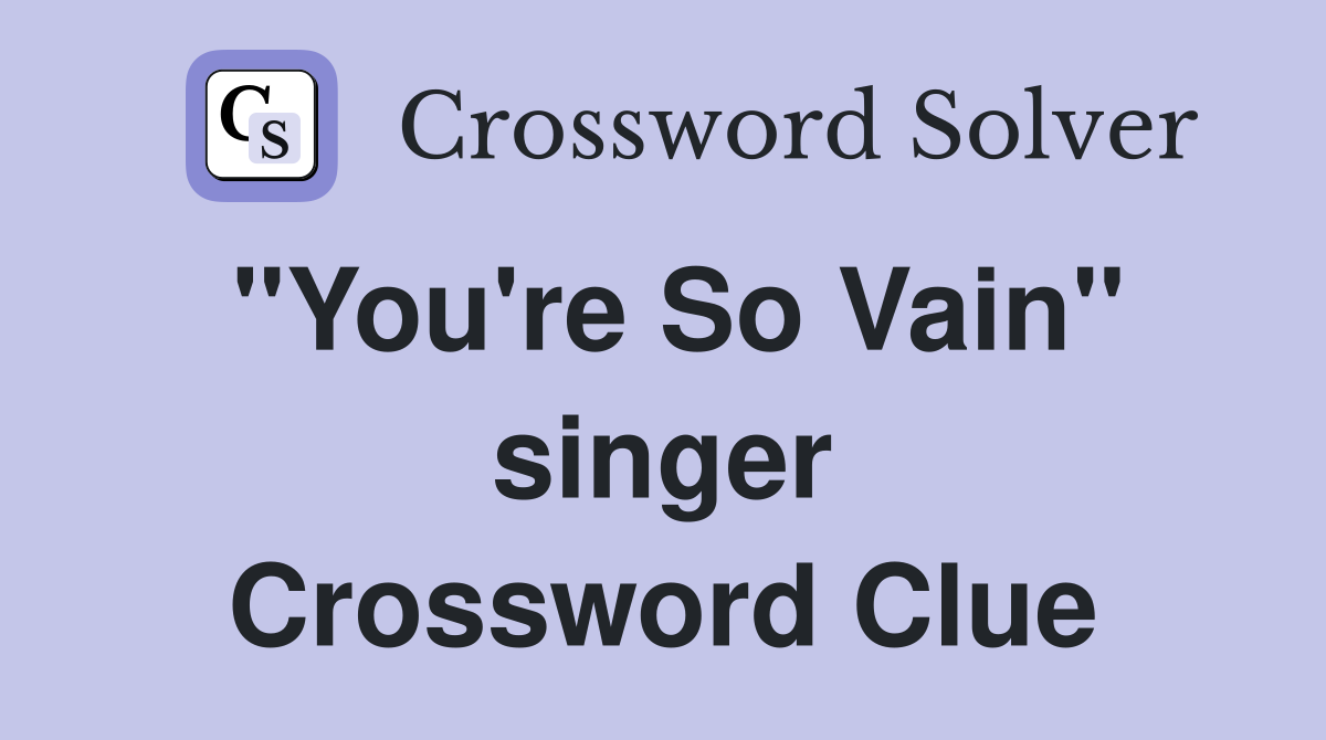 "You're So Vain" singer Crossword Clue
