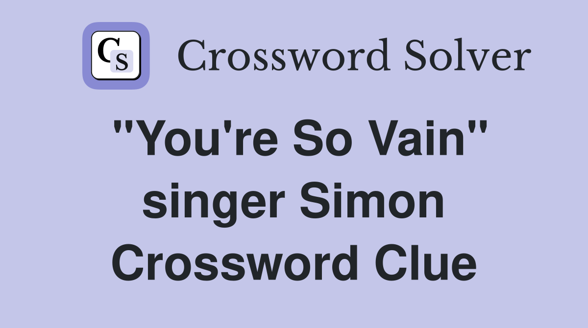 "You're So Vain" singer Simon Crossword Clue