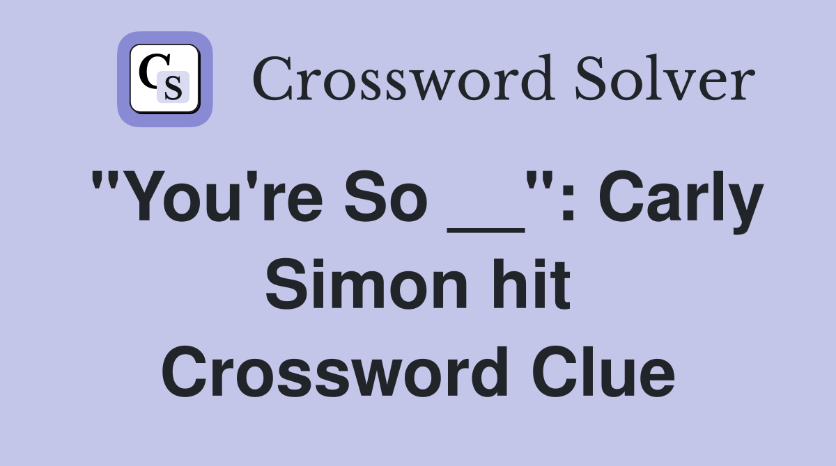 "You're So __": Carly Simon hit Crossword Clue