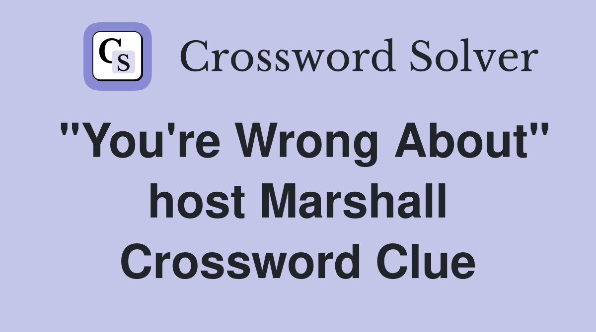 "You're Wrong About" host Marshall Crossword Clue