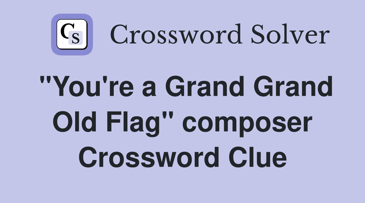 "You're a Grand Grand Old Flag" composer Crossword Clue