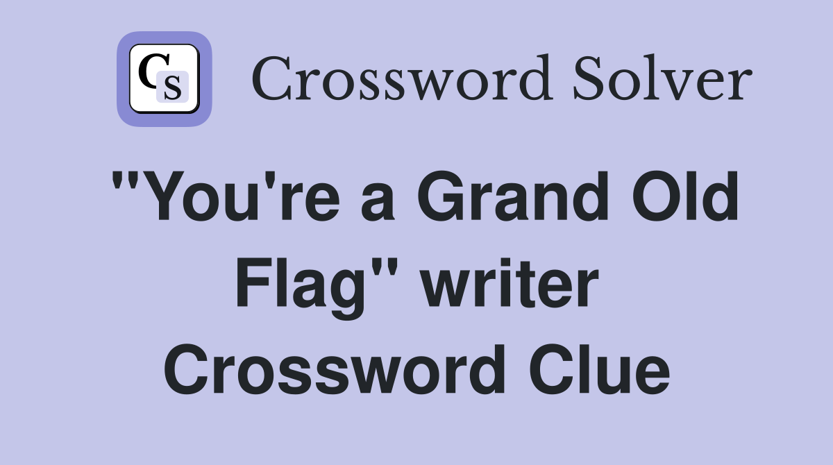 "You're a Grand Old Flag" writer Crossword Clue