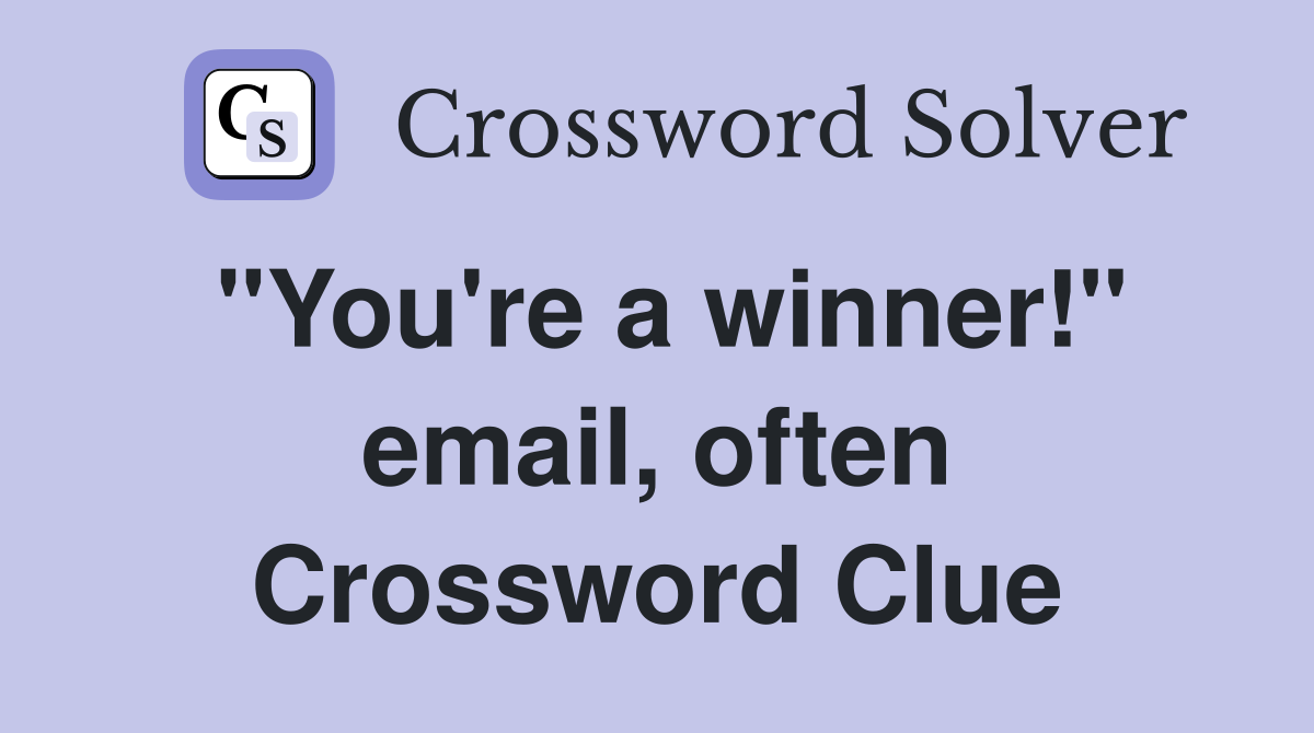 "You're a winner!" email, often Crossword Clue