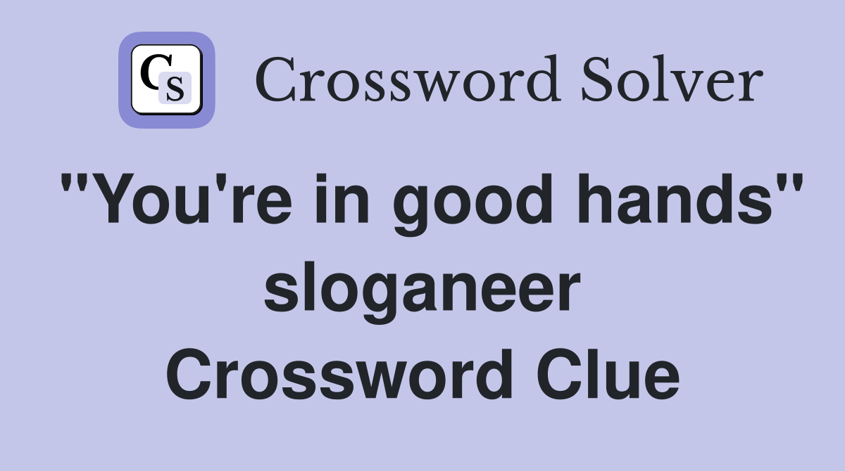 "You're in good hands" sloganeer Crossword Clue