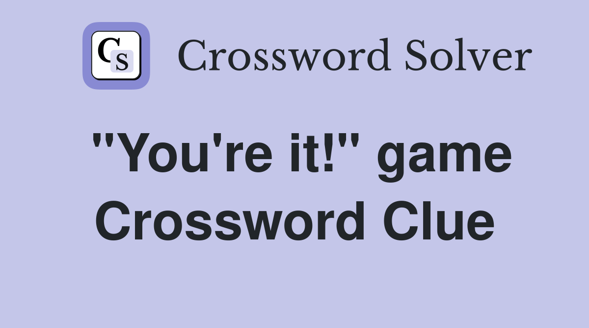 "You're it!" game Crossword Clue