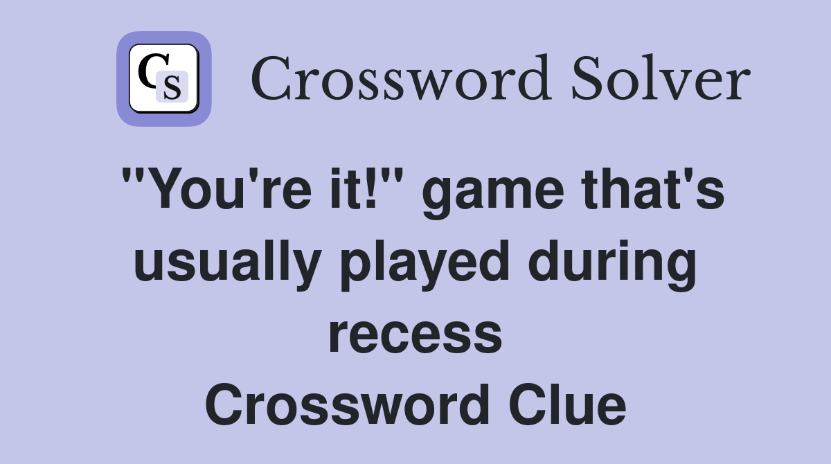 "You're it!" game that's usually played during recess Crossword Clue
