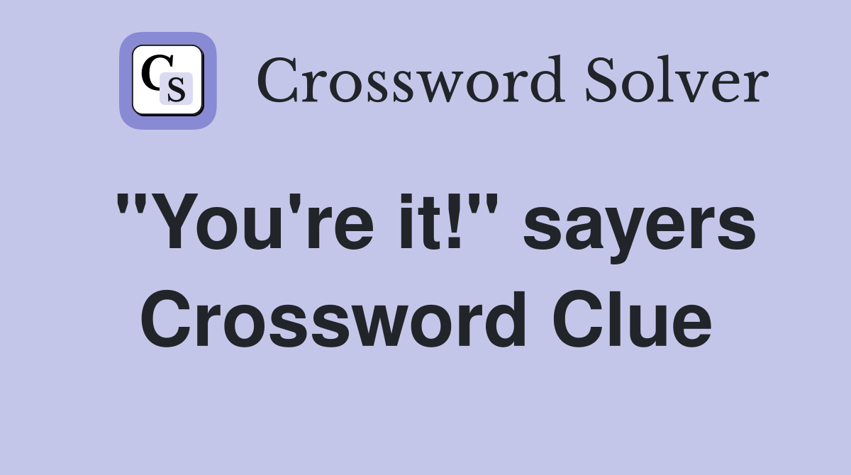 "You're it!" sayers Crossword Clue