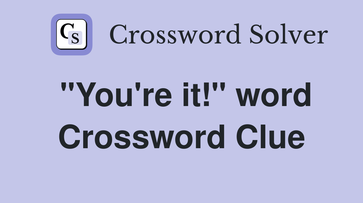 "You're it!" word Crossword Clue