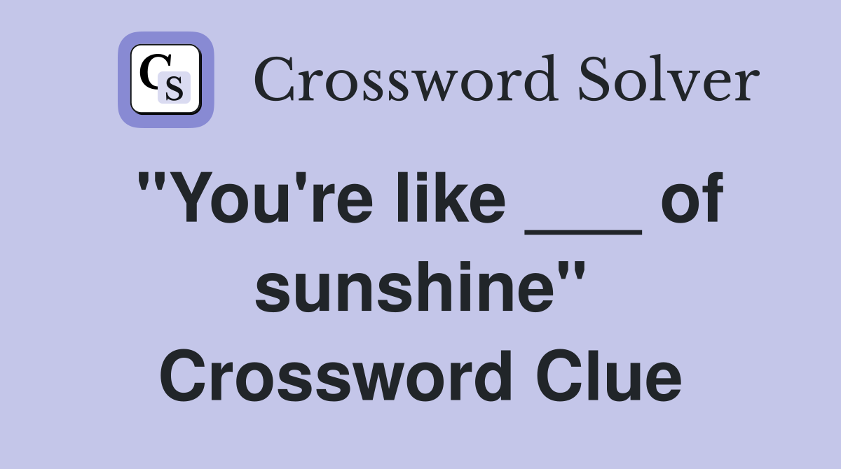"You're like ___ of sunshine" Crossword Clue