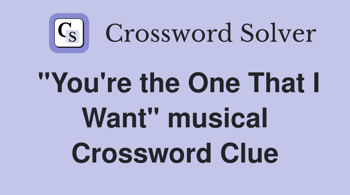 "You're the One That I Want" musical Crossword Clue