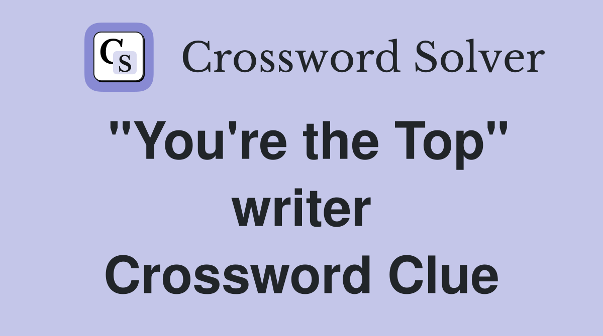 "You're the Top" writer Crossword Clue