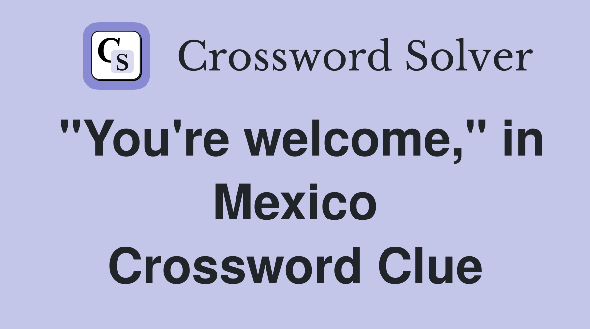 "You're welcome," in Mexico Crossword Clue