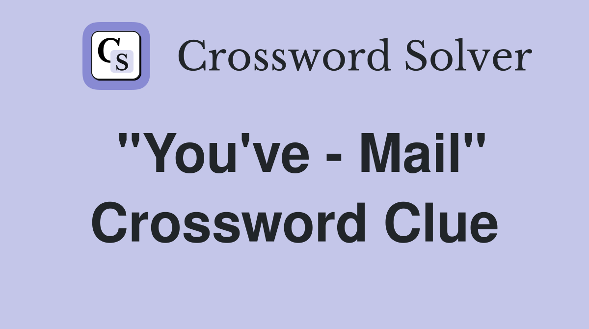 "You've - Mail" Crossword Clue
