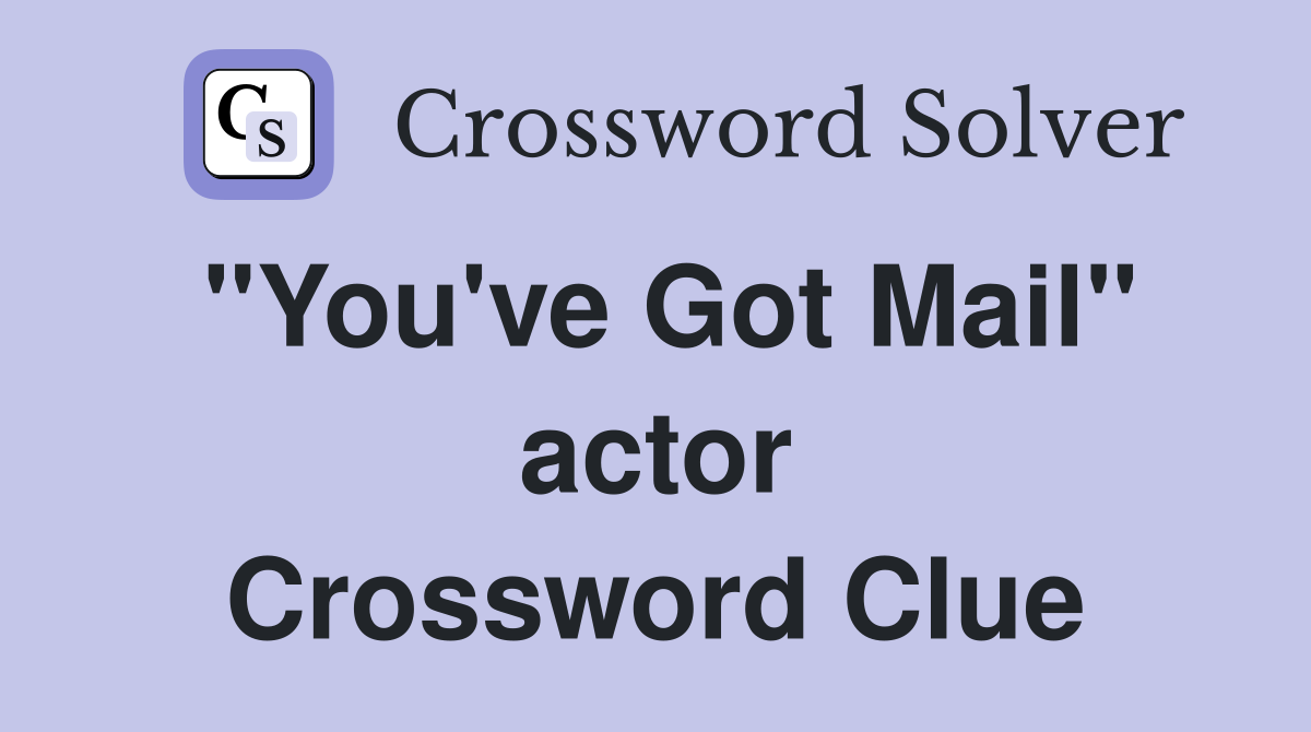 "You've Got Mail" actor Crossword Clue