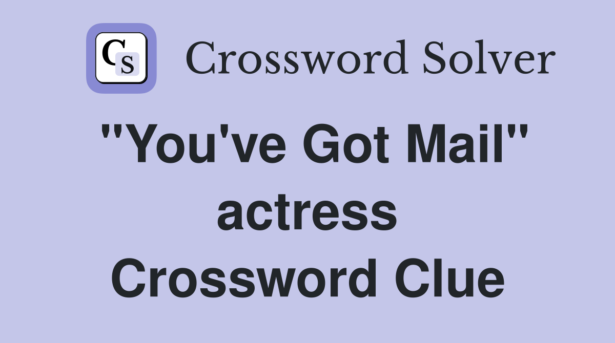 "You've Got Mail" actress Crossword Clue