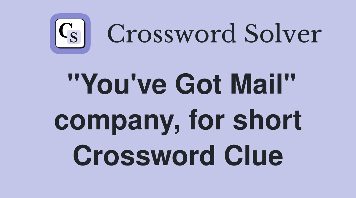 "You've Got Mail" company, for short Crossword Clue