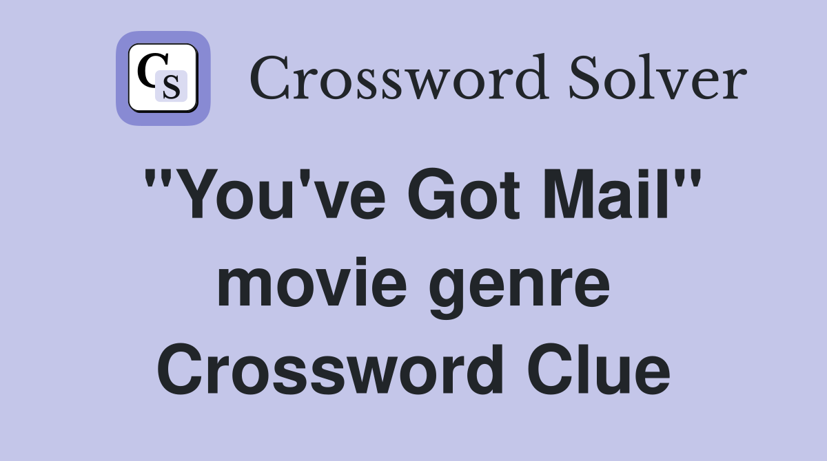 "You've Got Mail" movie genre Crossword Clue