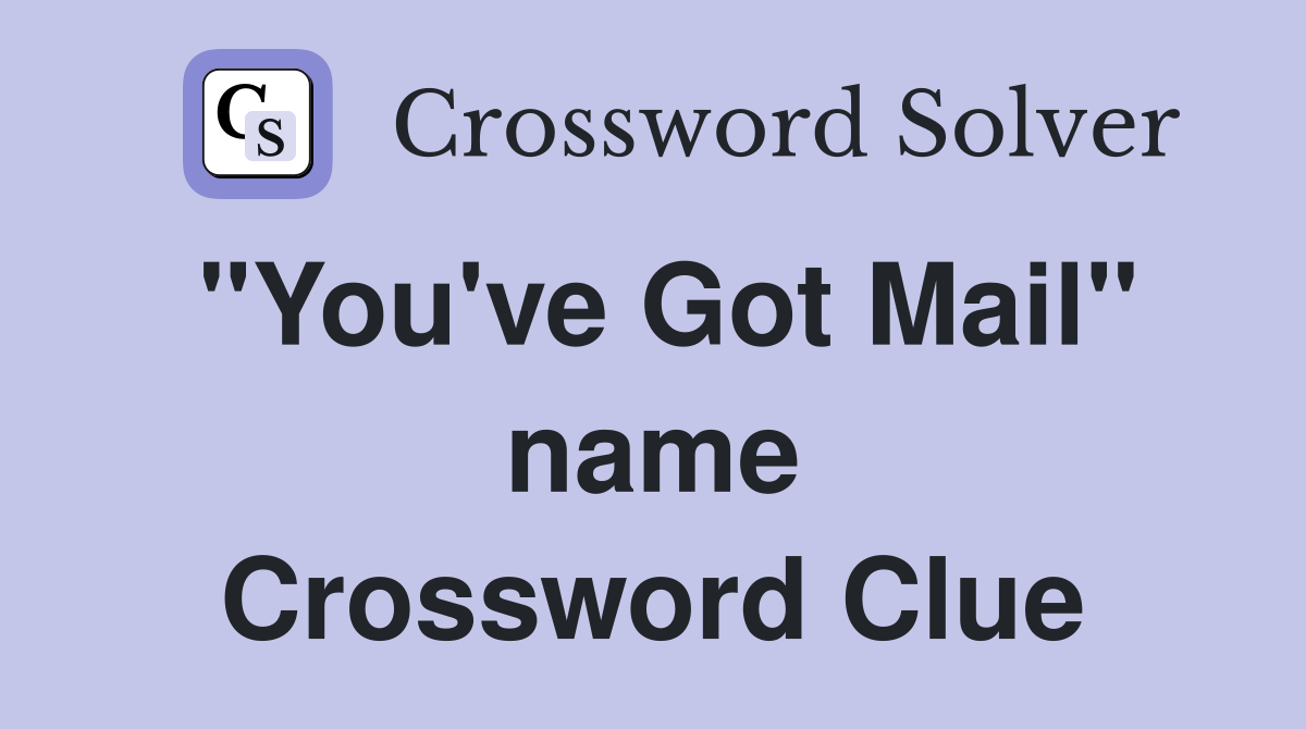 "You've Got Mail" name Crossword Clue