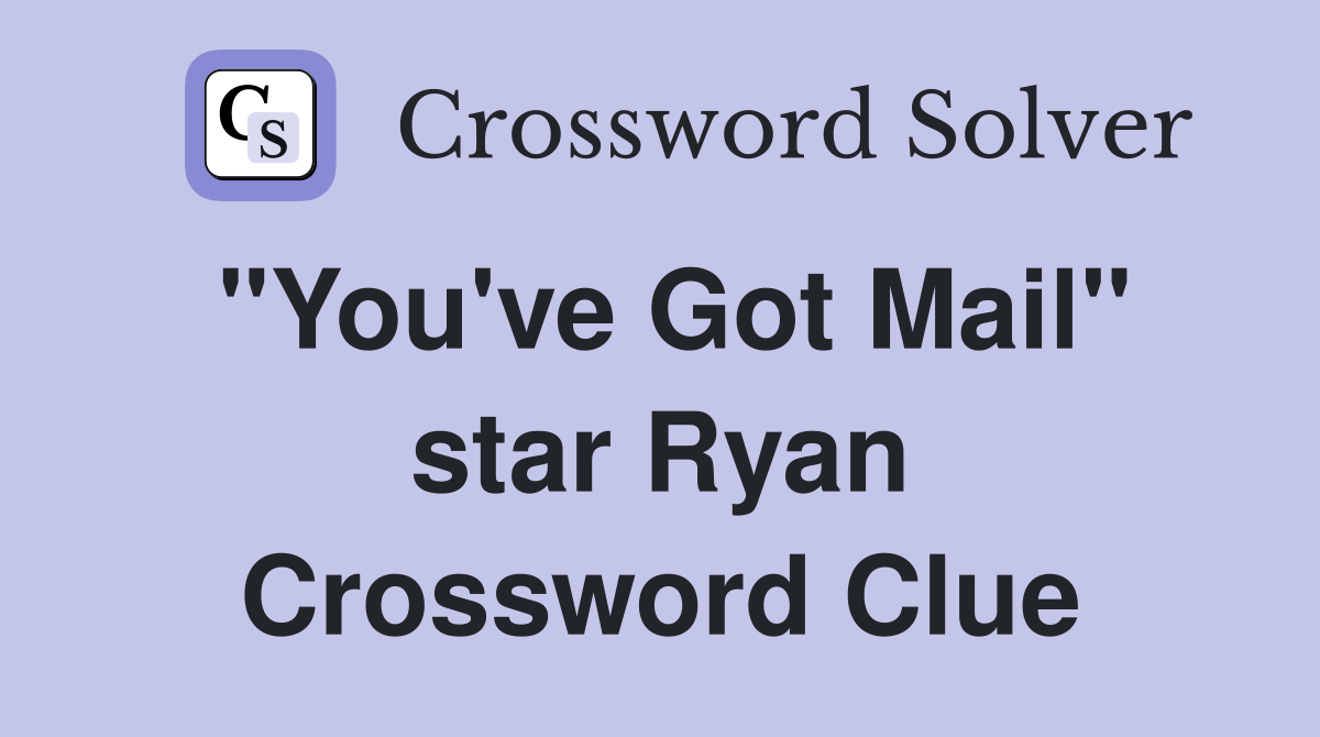 "You've Got Mail" star Ryan Crossword Clue