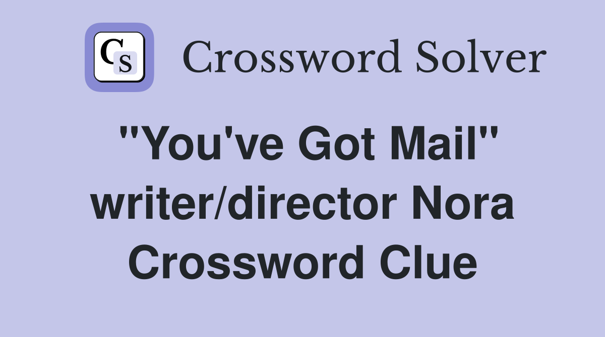 "You've Got Mail" writer/director Nora Crossword Clue