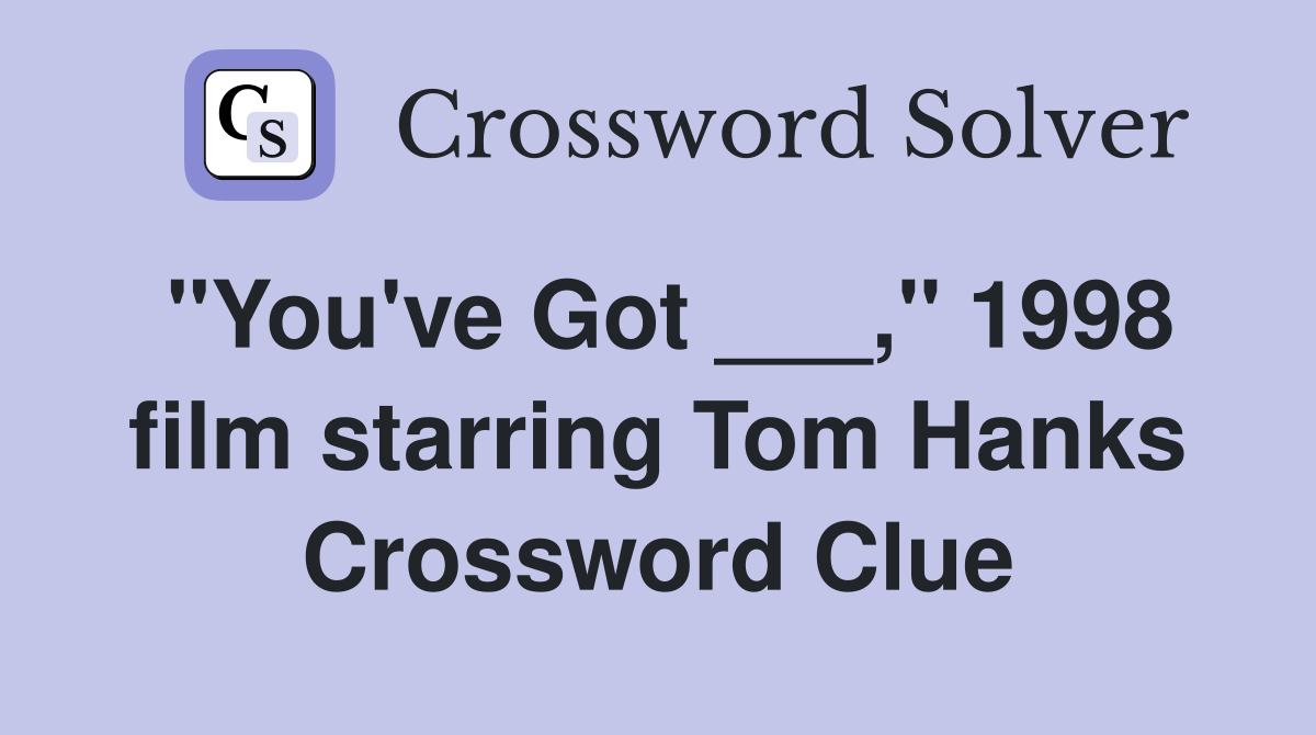 "You've Got ___," 1998 film starring Tom Hanks Crossword Clue