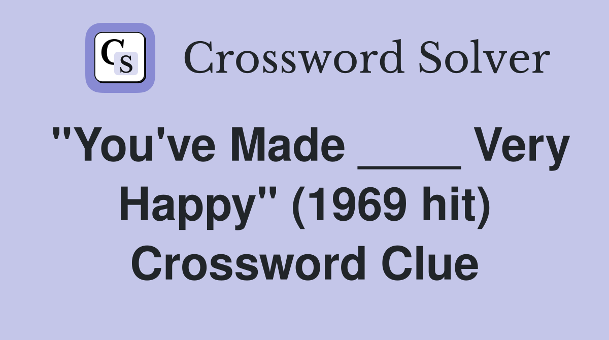 "You've Made ____ Very Happy" (1969 hit) Crossword Clue