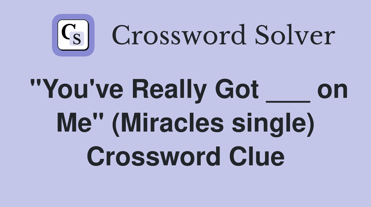"You've Really Got ___ on Me" (Miracles single) Crossword Clue