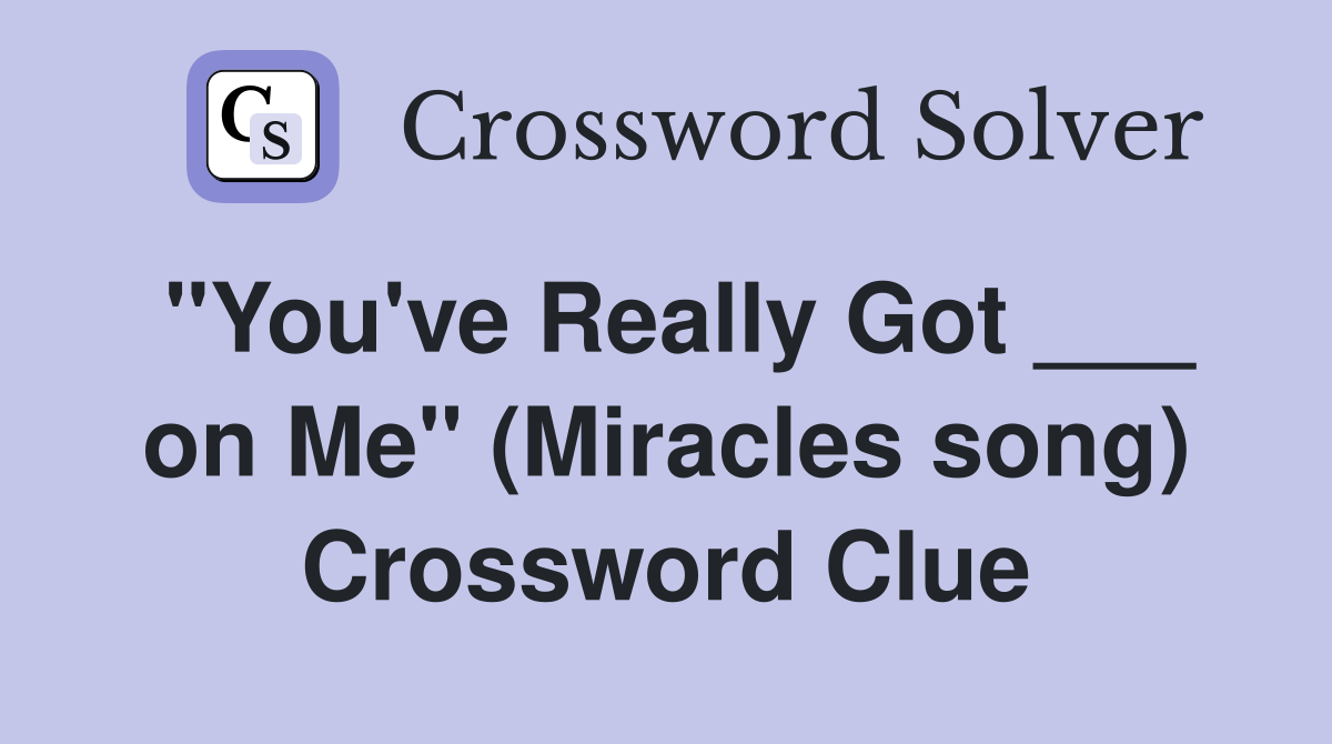 "You've Really Got ___ on Me" (Miracles song) Crossword Clue