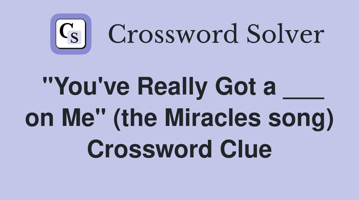 "You've Really Got a ___ on Me" (the Miracles song) Crossword Clue