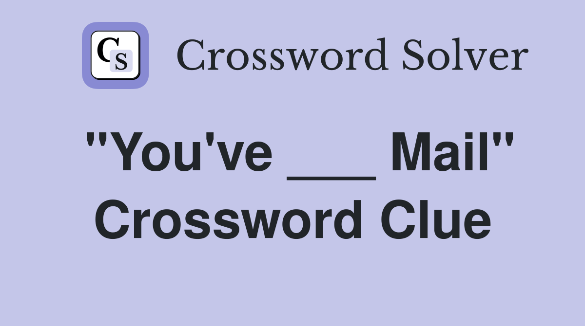 "You've ___ Mail" Crossword Clue