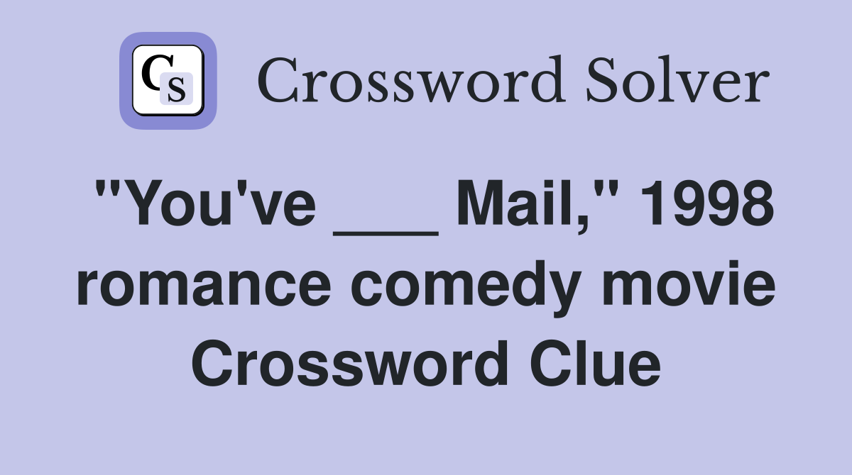 "You've ___ Mail," 1998 romance comedy movie Crossword Clue