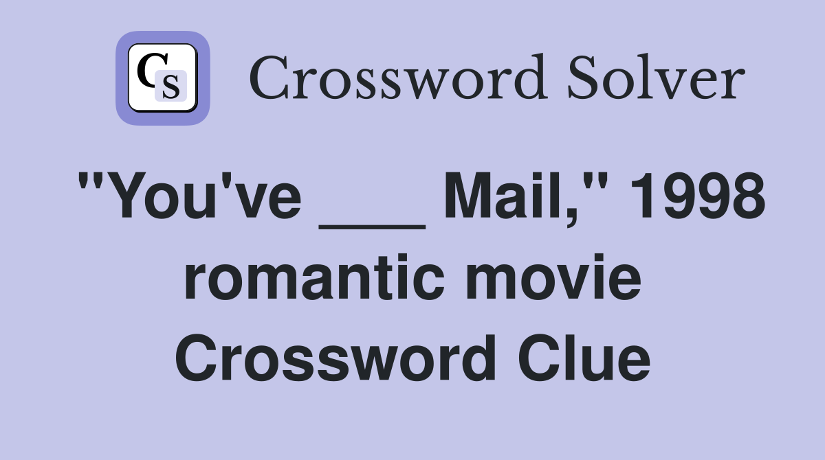 "You've ___ Mail," 1998 romantic movie Crossword Clue