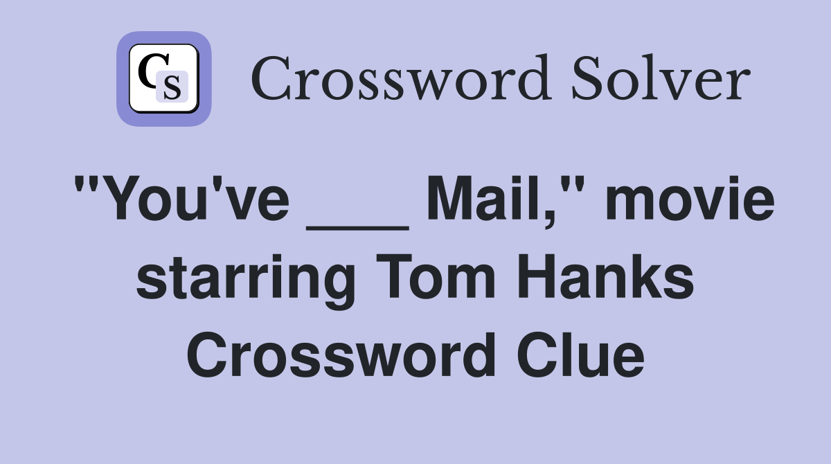 "You've ___ Mail," movie starring Tom Hanks Crossword Clue