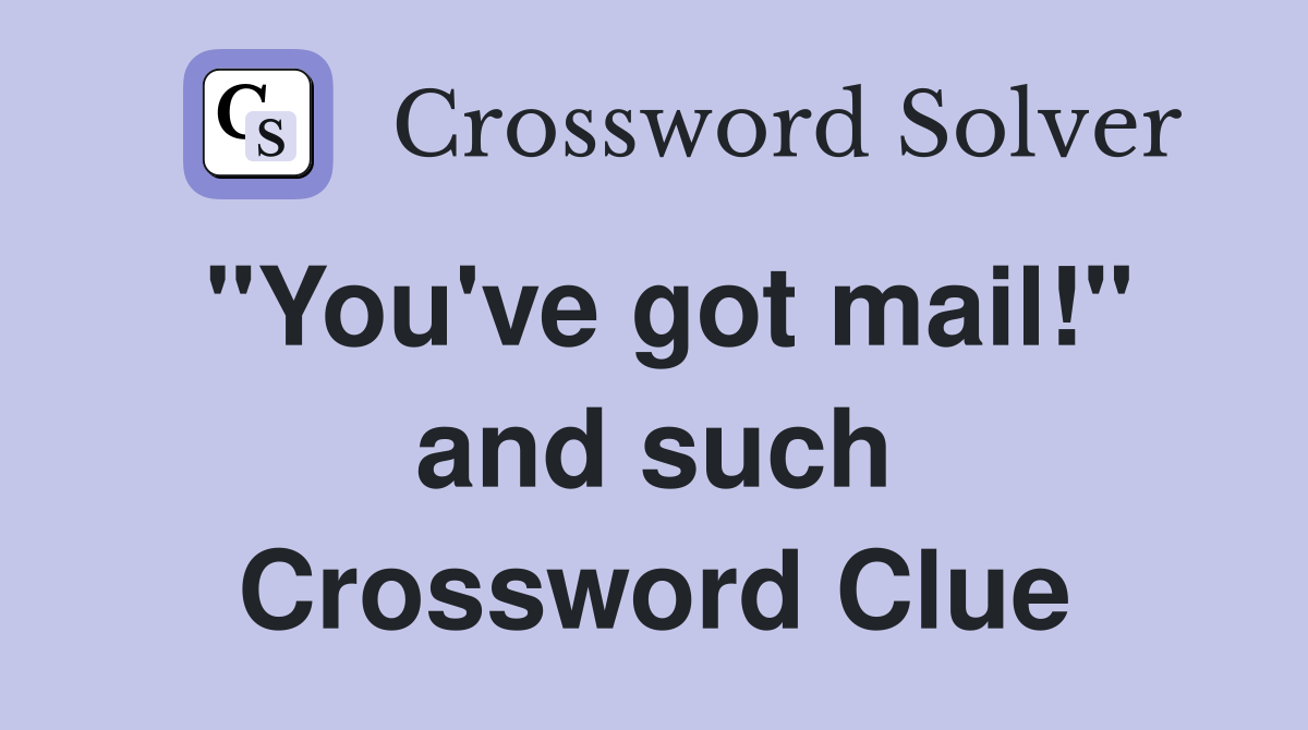 "You've got mail!" and such Crossword Clue
