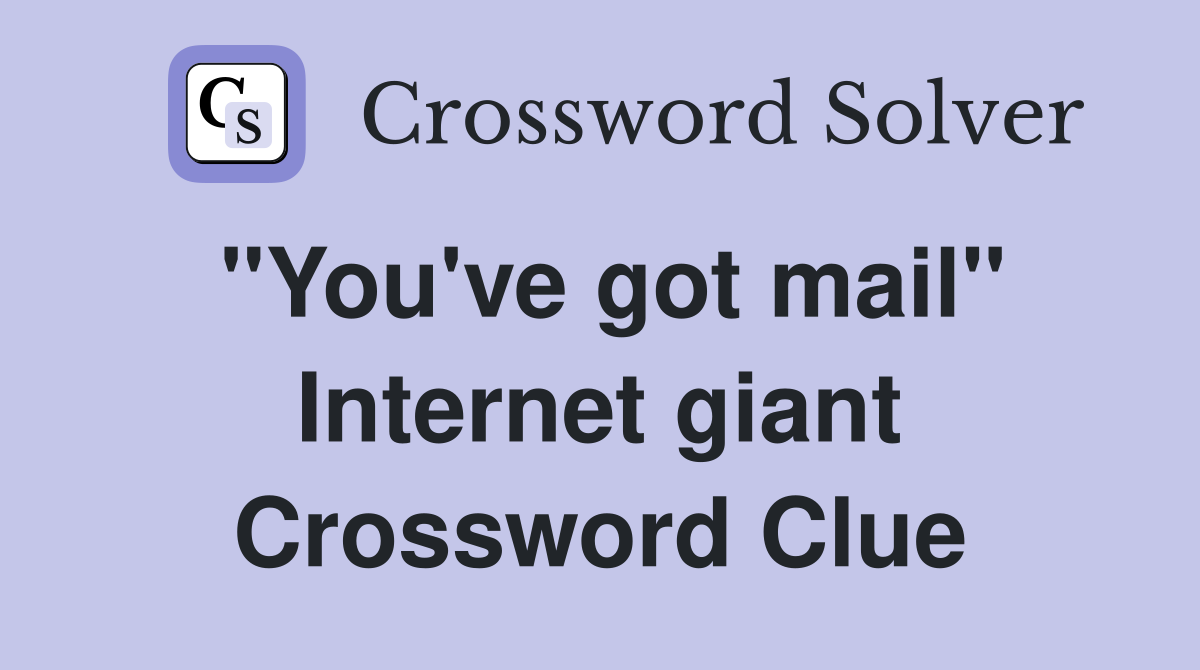 "You've got mail" Internet giant Crossword Clue