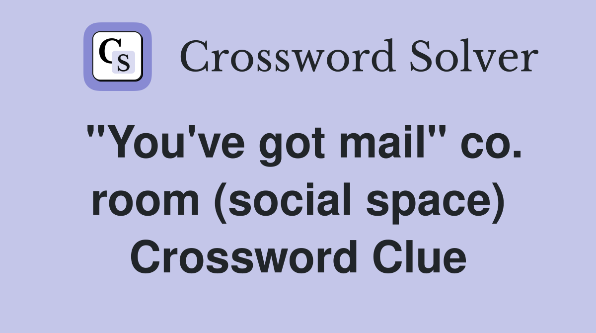 "You've got mail" co. room (social space) Crossword Clue