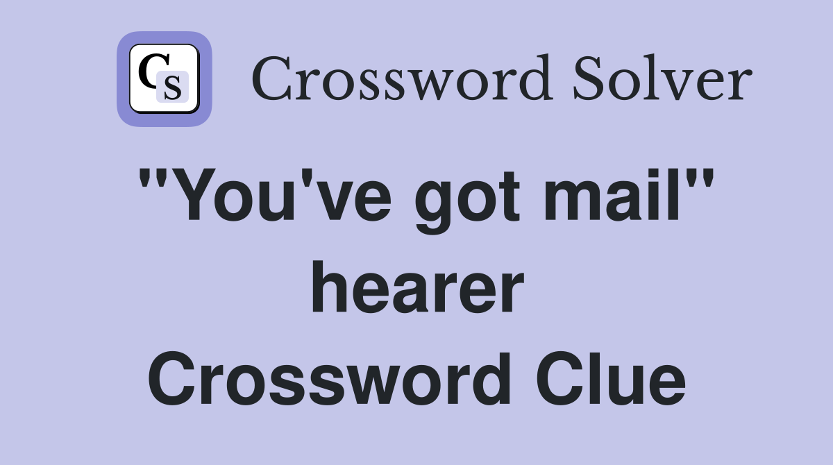 "You've got mail" hearer Crossword Clue