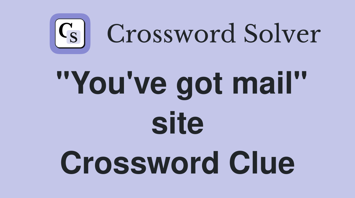 "You've got mail" site Crossword Clue