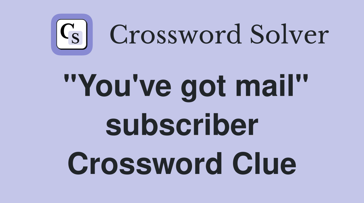 "You've got mail" subscriber Crossword Clue