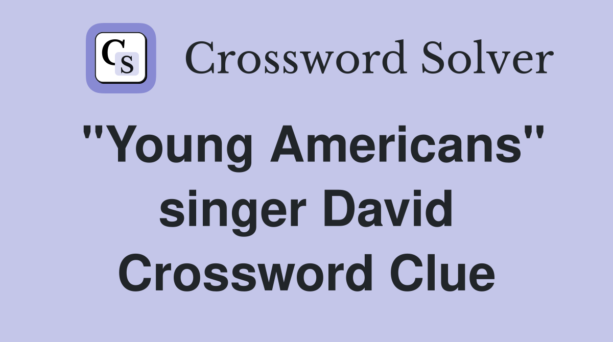"Young Americans" singer David Crossword Clue