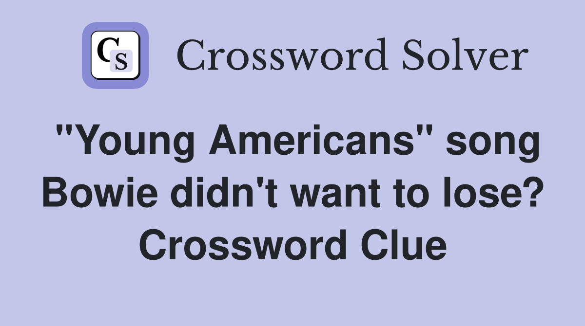 "Young Americans" song Bowie didn't want to lose? Crossword Clue