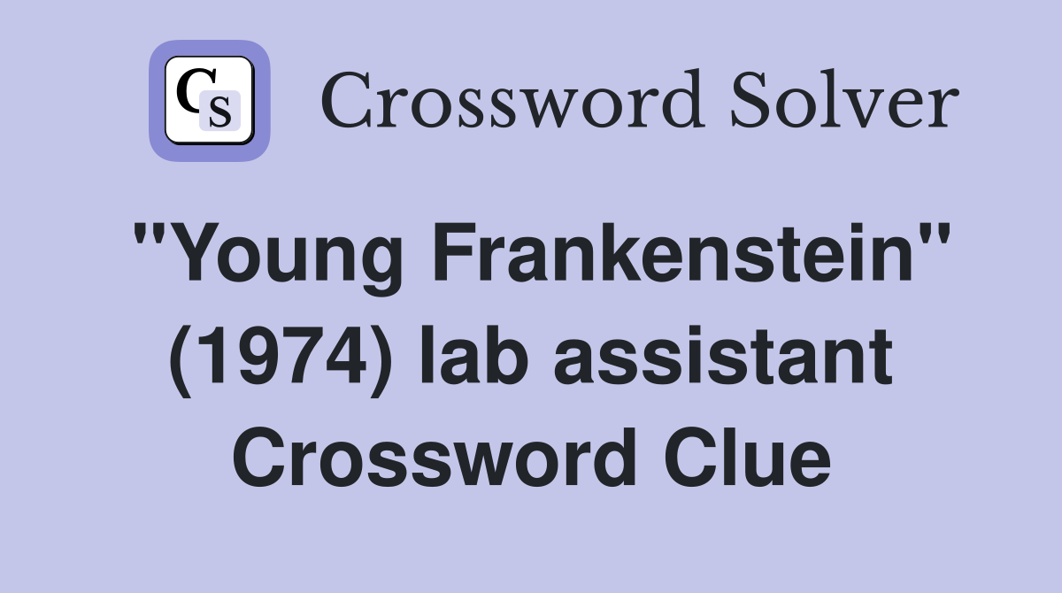 "Young Frankenstein" (1974) lab assistant Crossword Clue
