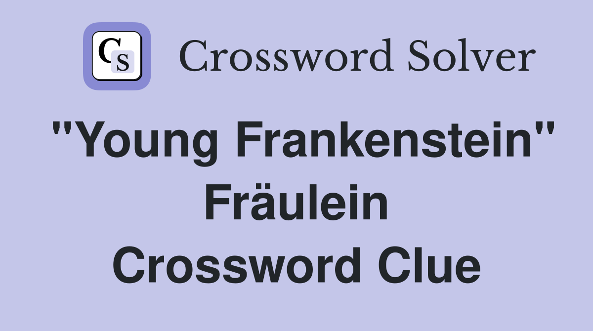 "Young Frankenstein" Fräulein Crossword Clue