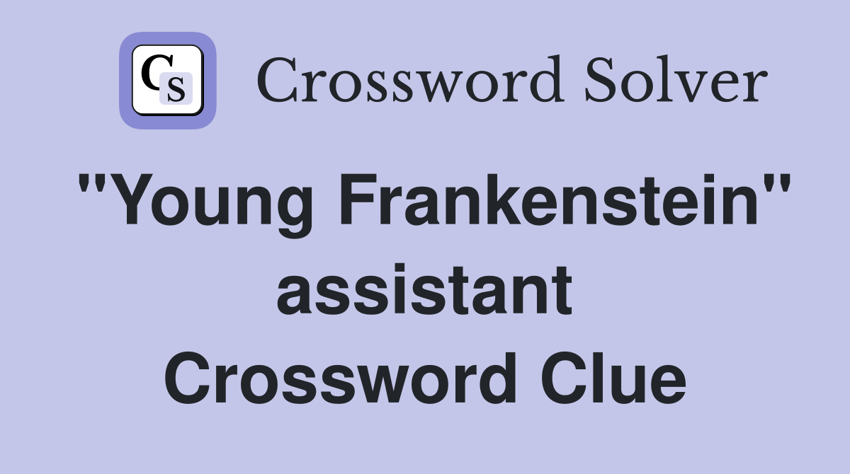 "Young Frankenstein" assistant Crossword Clue