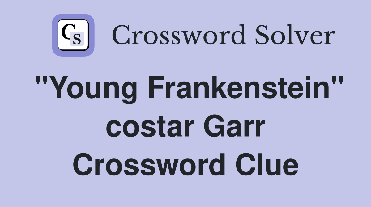"Young Frankenstein" costar Garr Crossword Clue