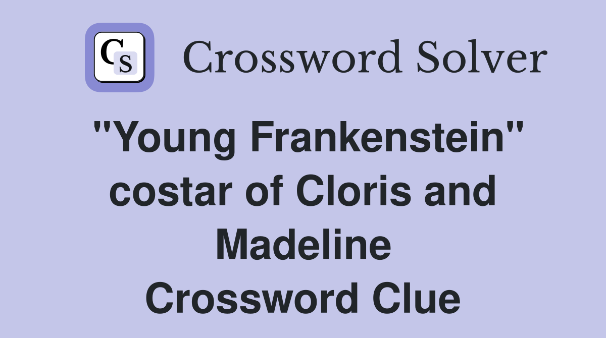 "Young Frankenstein" costar of Cloris and Madeline Crossword Clue