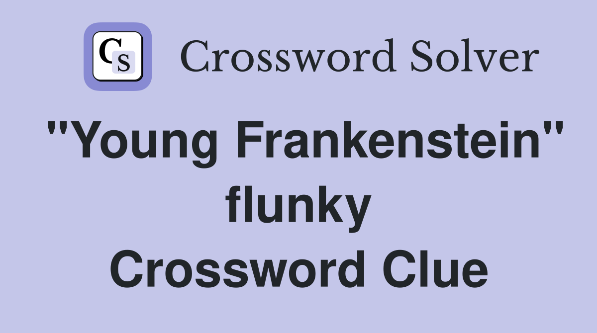 "Young Frankenstein" flunky Crossword Clue