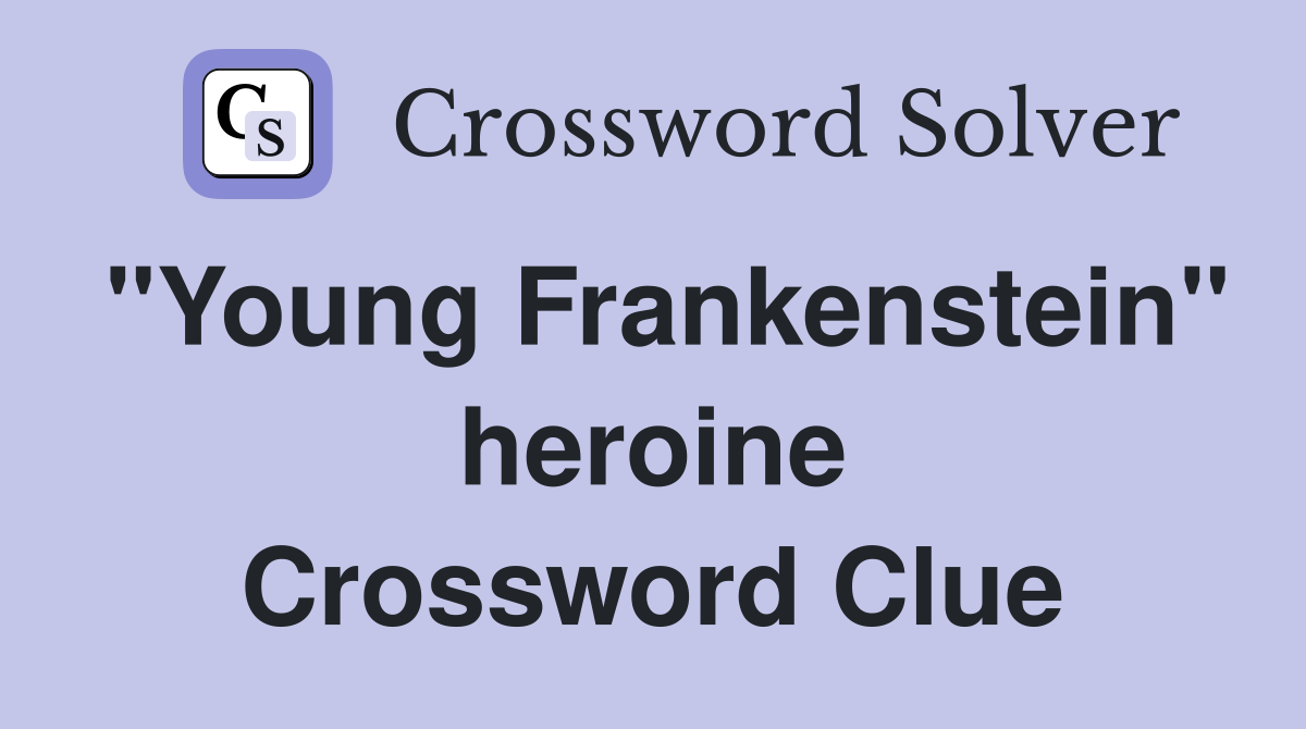"Young Frankenstein" heroine Crossword Clue