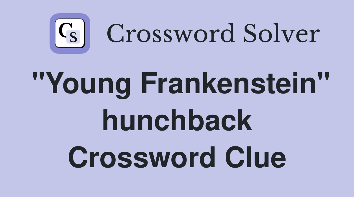 "Young Frankenstein" hunchback Crossword Clue